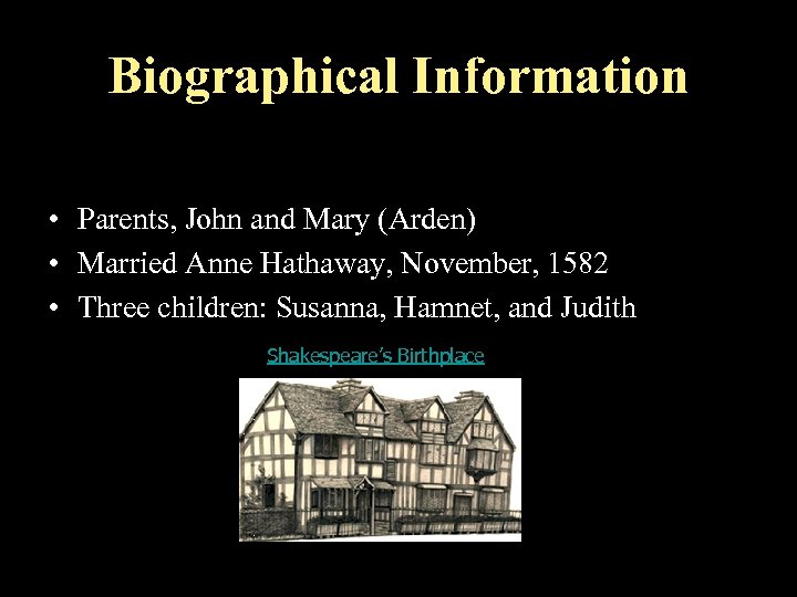 Biographical Information • Born: Stratford-Upon Avon, England April 23, 1564 • Parents, John and