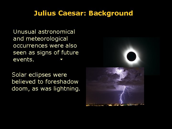 Julius Caesar: Background Unusual astronomical and meteorological occurrences were also seen as signs of