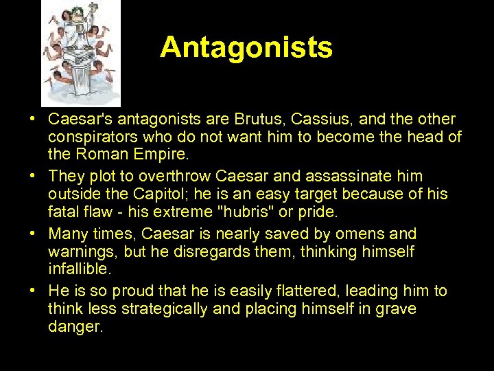 Antagonists • Caesar's antagonists are Brutus, Cassius, and the other conspirators who do not