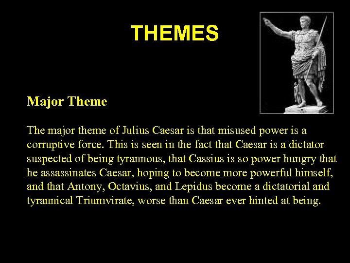 THEMES Major Theme The major theme of Julius Caesar is that misused power is