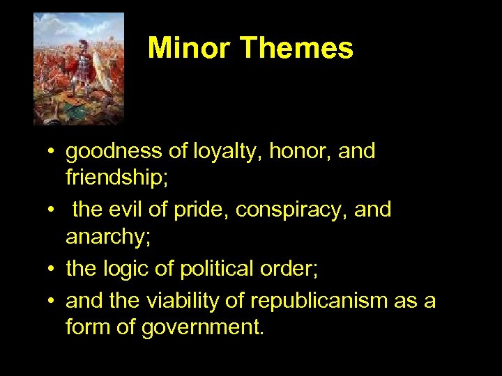 Minor Themes • goodness of loyalty, honor, and friendship; • the evil of pride,