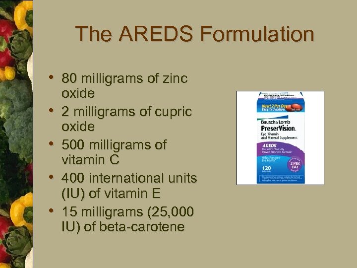 The AREDS Formulation • 80 milligrams of zinc • • oxide 2 milligrams of
