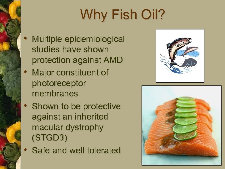 Why Fish Oil? • Multiple epidemiological • • • studies have shown protection against
