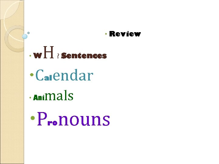  Review W H ? Sentences Calendar Ani mals P nouns ro 