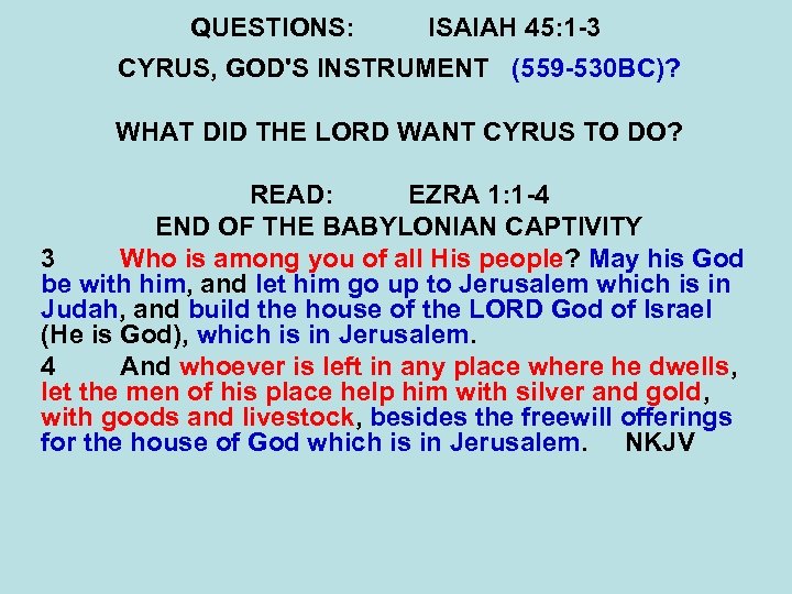 QUESTIONS: ISAIAH 45: 1 -3 CYRUS, GOD'S INSTRUMENT (559 -530 BC)? WHAT DID THE
