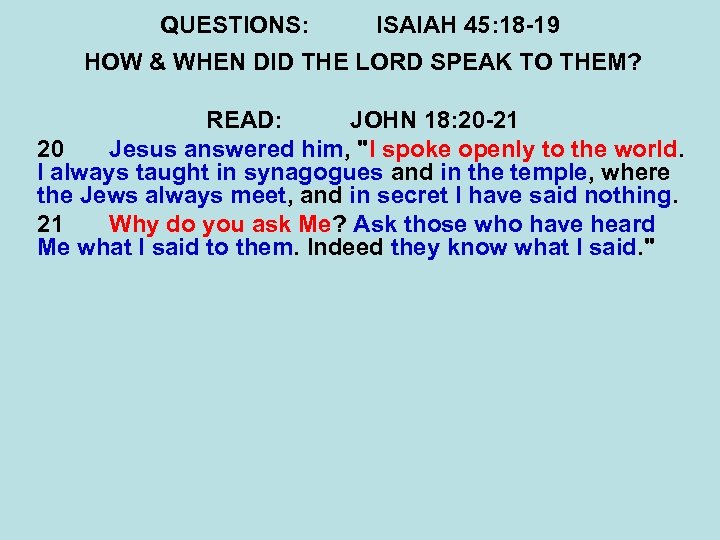 QUESTIONS: ISAIAH 45: 18 -19 HOW & WHEN DID THE LORD SPEAK TO THEM?