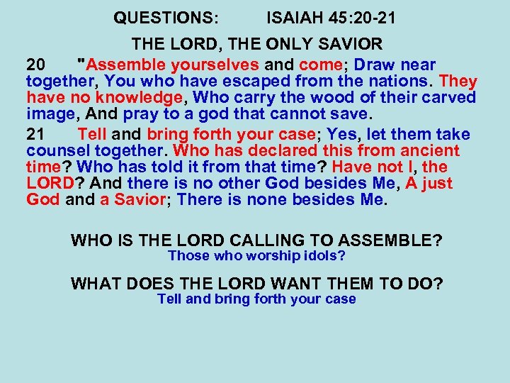 QUESTIONS: ISAIAH 45: 20 -21 THE LORD, THE ONLY SAVIOR 20 
