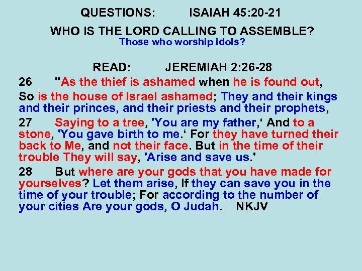 QUESTIONS: ISAIAH 45: 20 -21 WHO IS THE LORD CALLING TO ASSEMBLE? Those who