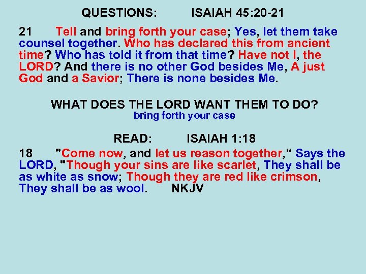 QUESTIONS: ISAIAH 45: 20 -21 21 Tell and bring forth your case; Yes, let