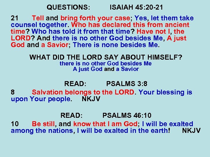 QUESTIONS: ISAIAH 45: 20 -21 21 Tell and bring forth your case; Yes, let