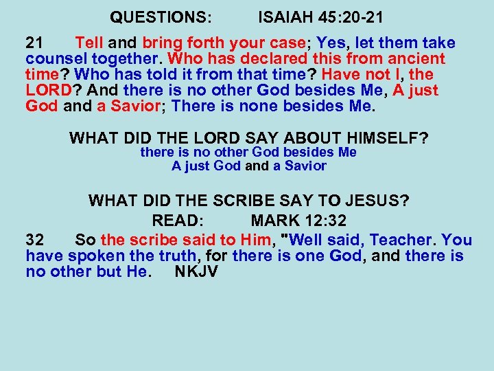 QUESTIONS: ISAIAH 45: 20 -21 21 Tell and bring forth your case; Yes, let