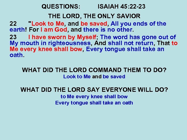 QUESTIONS: ISAIAH 45: 22 -23 THE LORD, THE ONLY SAVIOR 22 