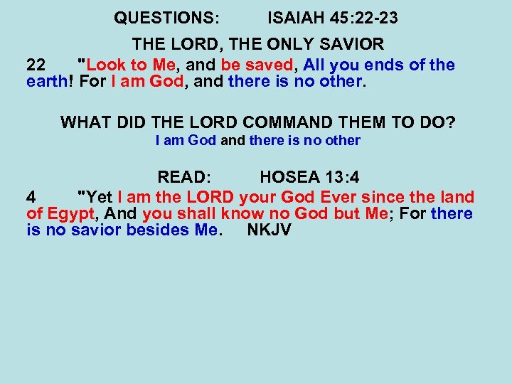QUESTIONS: ISAIAH 45: 22 -23 THE LORD, THE ONLY SAVIOR 22 