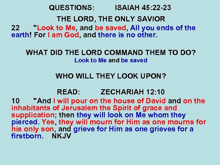 QUESTIONS: ISAIAH 45: 22 -23 THE LORD, THE ONLY SAVIOR 22 