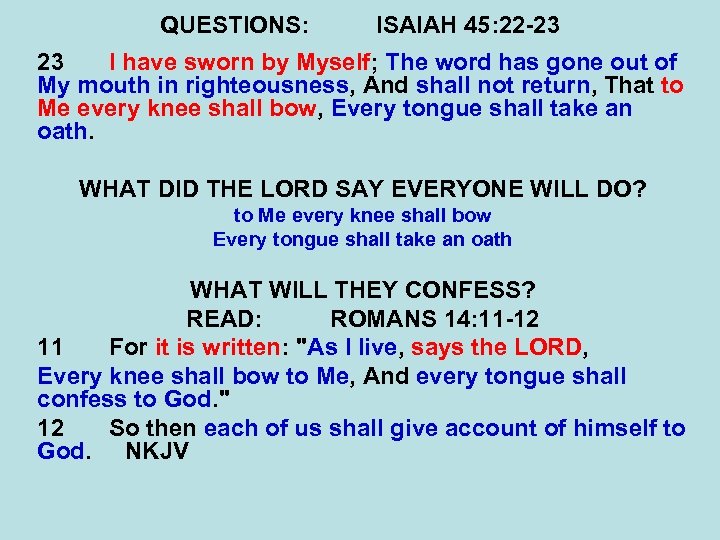 QUESTIONS: ISAIAH 45: 22 -23 23 I have sworn by Myself; The word has