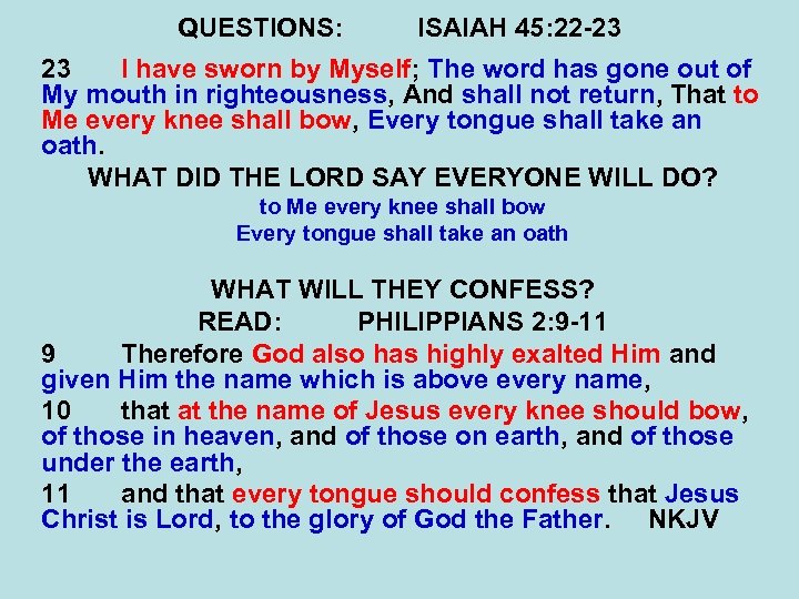 QUESTIONS: ISAIAH 45: 22 -23 23 I have sworn by Myself; The word has
