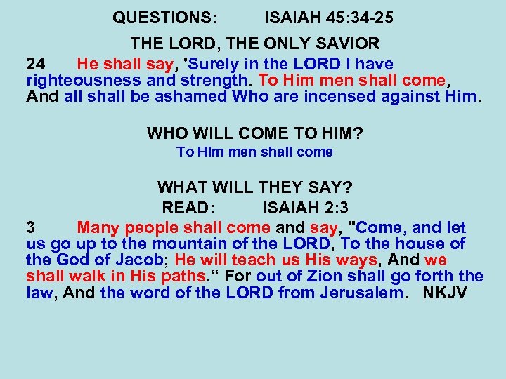 QUESTIONS: ISAIAH 45: 34 -25 THE LORD, THE ONLY SAVIOR 24 He shall say,
