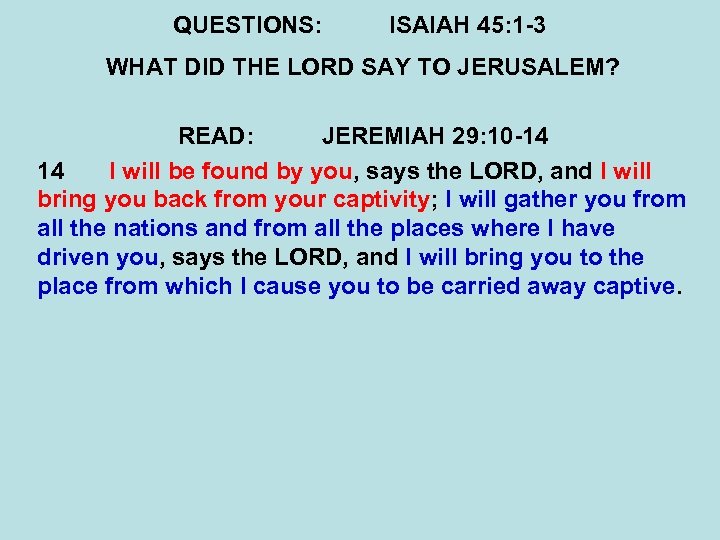 QUESTIONS: ISAIAH 45: 1 -3 WHAT DID THE LORD SAY TO JERUSALEM? READ: JEREMIAH