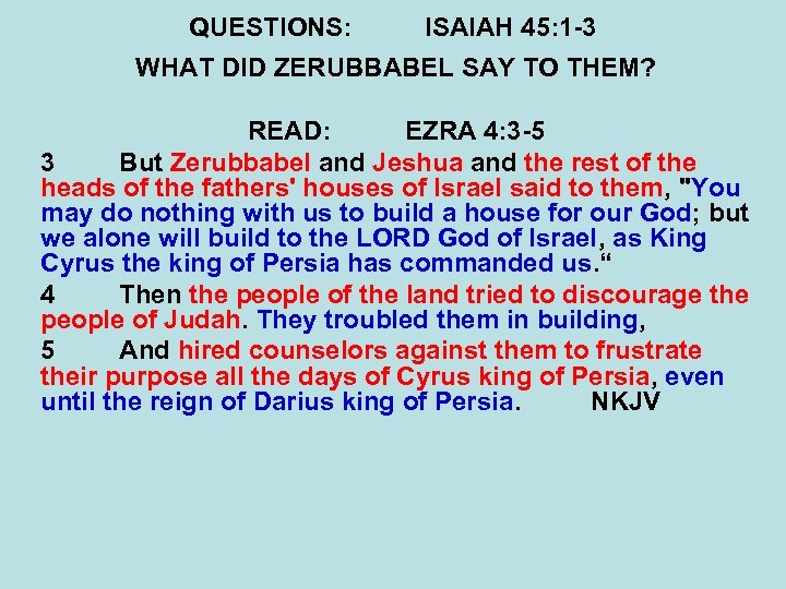 QUESTIONS: ISAIAH 45: 1 -3 WHAT DID ZERUBBABEL SAY TO THEM? READ: EZRA 4: