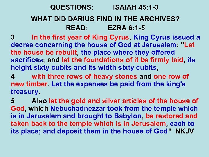 QUESTIONS: ISAIAH 45: 1 -3 WHAT DID DARIUS FIND IN THE ARCHIVES? READ: EZRA