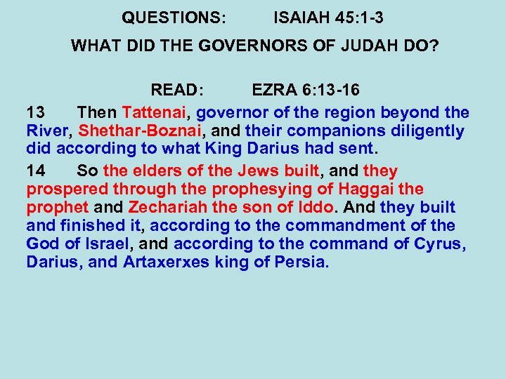 QUESTIONS: ISAIAH 45: 1 -3 WHAT DID THE GOVERNORS OF JUDAH DO? READ: EZRA
