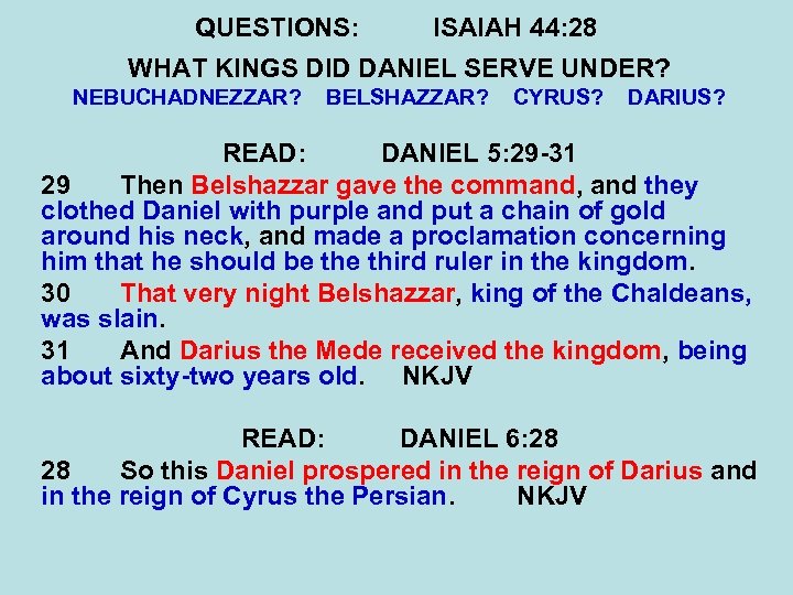 QUESTIONS: ISAIAH 44: 28 WHAT KINGS DID DANIEL SERVE UNDER? NEBUCHADNEZZAR? BELSHAZZAR? CYRUS? DARIUS?