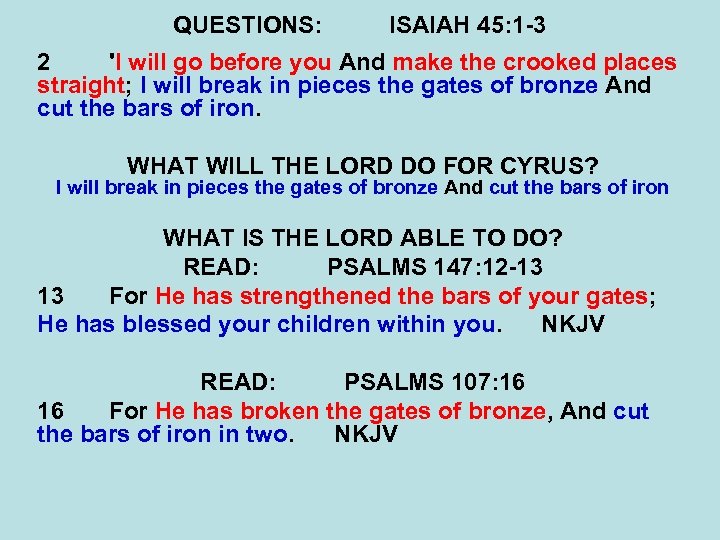 QUESTIONS: ISAIAH 45: 1 -3 2 'I will go before you And make the