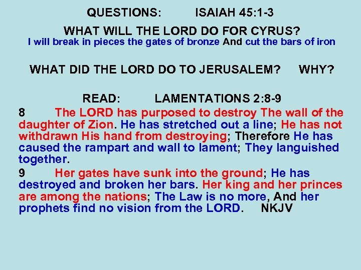 QUESTIONS: ISAIAH 45: 1 -3 WHAT WILL THE LORD DO FOR CYRUS? I will