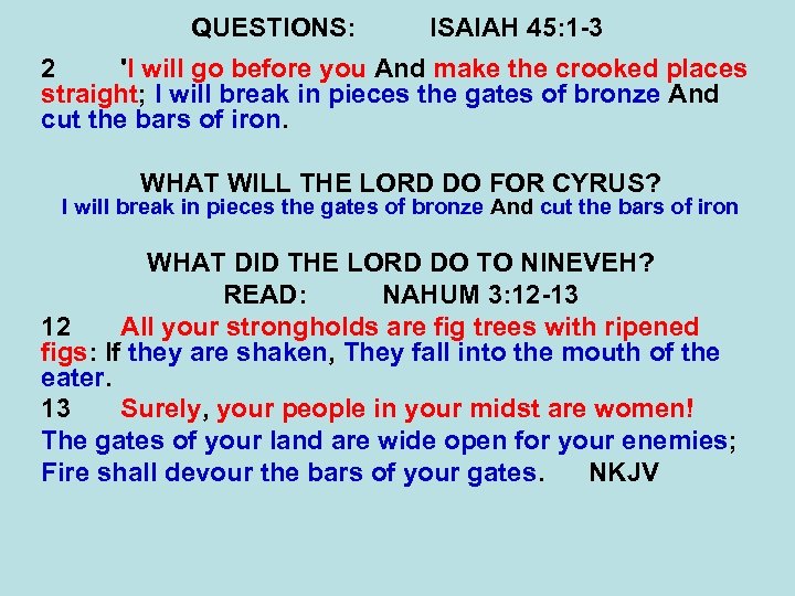 QUESTIONS: ISAIAH 45: 1 -3 2 'I will go before you And make the