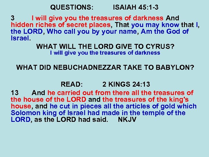 QUESTIONS: ISAIAH 45: 1 -3 3 I will give you the treasures of darkness