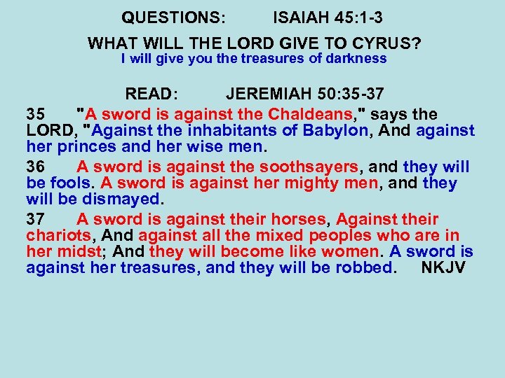 QUESTIONS: ISAIAH 45: 1 -3 WHAT WILL THE LORD GIVE TO CYRUS? I will