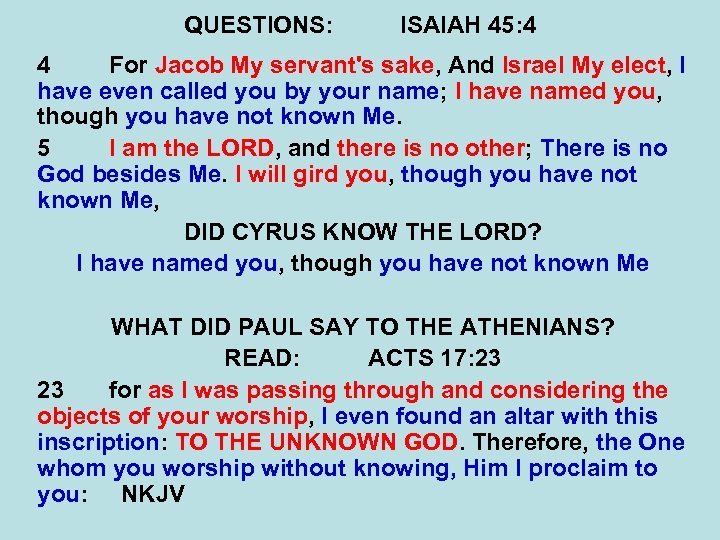 QUESTIONS: ISAIAH 45: 4 4 For Jacob My servant's sake, And Israel My elect,