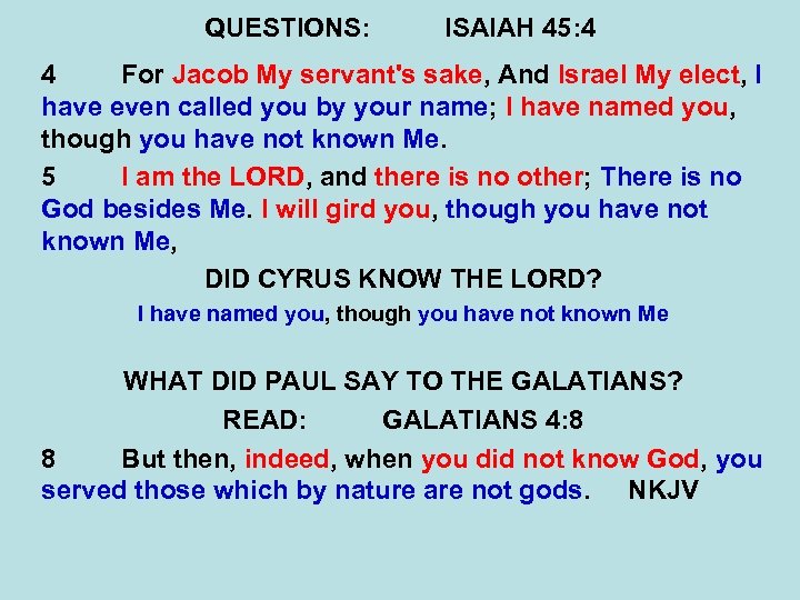 QUESTIONS: ISAIAH 45: 4 4 For Jacob My servant's sake, And Israel My elect,
