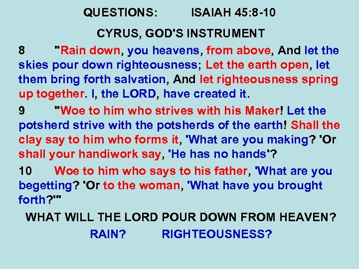 QUESTIONS: ISAIAH 45: 8 -10 CYRUS, GOD'S INSTRUMENT 8 