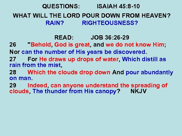 QUESTIONS: ISAIAH 45: 8 -10 WHAT WILL THE LORD POUR DOWN FROM HEAVEN? RAIN?