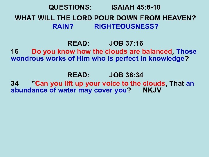 QUESTIONS: ISAIAH 45: 8 -10 WHAT WILL THE LORD POUR DOWN FROM HEAVEN? RAIN?