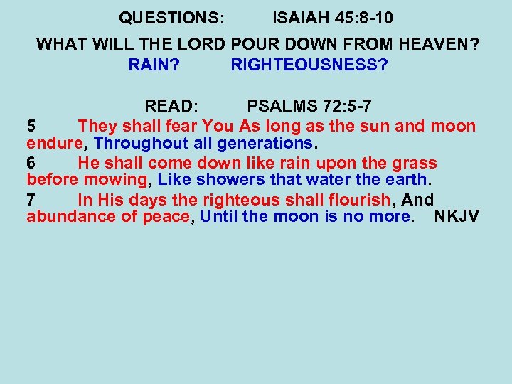 QUESTIONS: ISAIAH 45: 8 -10 WHAT WILL THE LORD POUR DOWN FROM HEAVEN? RAIN?