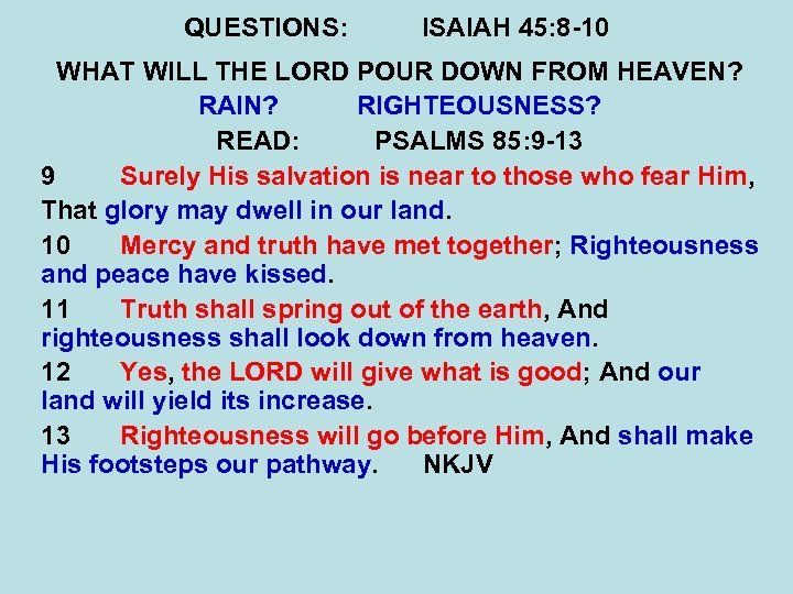 QUESTIONS: ISAIAH 45: 8 -10 WHAT WILL THE LORD POUR DOWN FROM HEAVEN? RAIN?