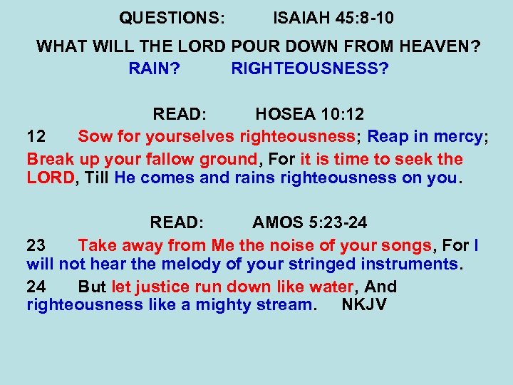 QUESTIONS: ISAIAH 45: 8 -10 WHAT WILL THE LORD POUR DOWN FROM HEAVEN? RAIN?