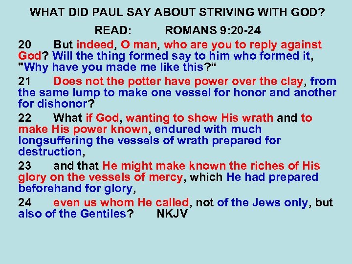 WHAT DID PAUL SAY ABOUT STRIVING WITH GOD? READ: ROMANS 9: 20 -24 20