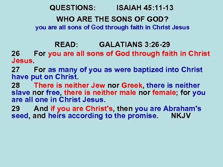 QUESTIONS: ISAIAH 45: 11 -13 WHO ARE THE SONS OF GOD? you are all