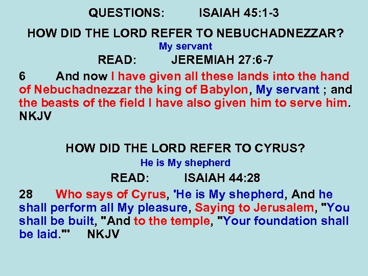 QUESTIONS: ISAIAH 45: 1 -3 HOW DID THE LORD REFER TO NEBUCHADNEZZAR? My servant