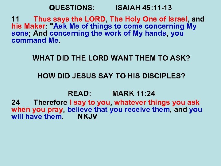 QUESTIONS: ISAIAH 45: 11 -13 11 Thus says the LORD, The Holy One of