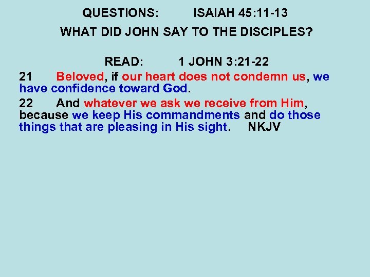 QUESTIONS: ISAIAH 45: 11 -13 WHAT DID JOHN SAY TO THE DISCIPLES? READ: 1