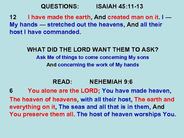QUESTIONS: ISAIAH 45: 11 -13 12 I have made the earth, And created man