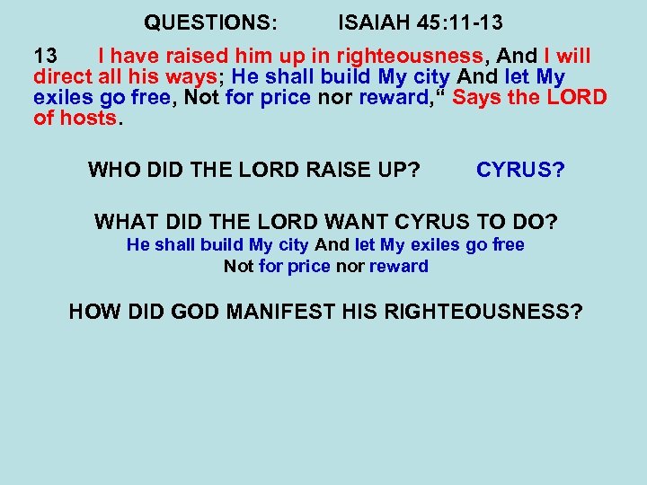 QUESTIONS: ISAIAH 45: 11 -13 13 I have raised him up in righteousness, And