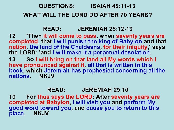 QUESTIONS: ISAIAH 45: 11 -13 WHAT WILL THE LORD DO AFTER 70 YEARS? READ: