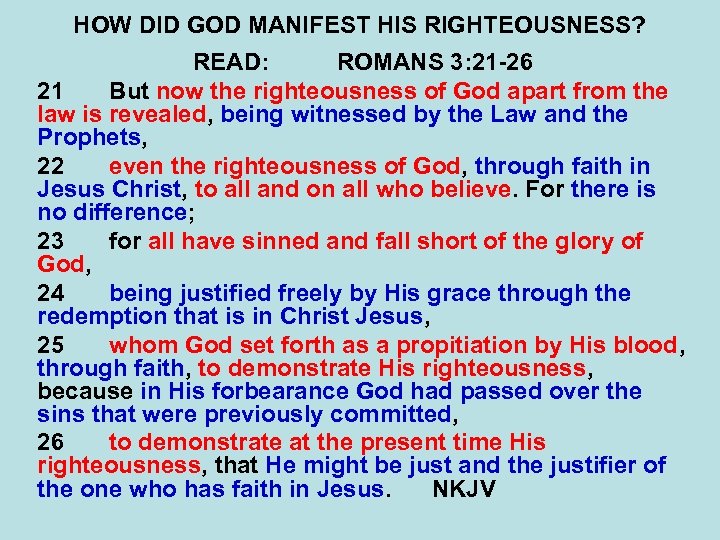 HOW DID GOD MANIFEST HIS RIGHTEOUSNESS? READ: ROMANS 3: 21 -26 21 But now