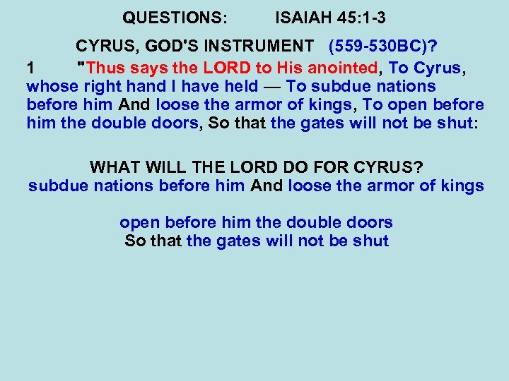 QUESTIONS: ISAIAH 45: 1 -3 CYRUS, GOD'S INSTRUMENT (559 -530 BC)? 1 