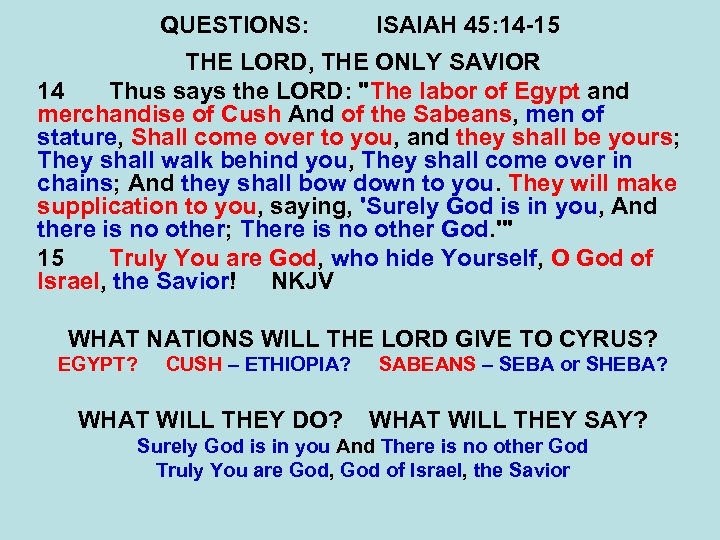 QUESTIONS: ISAIAH 45: 14 -15 THE LORD, THE ONLY SAVIOR 14 Thus says the